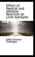 Effect of Neutral and Alkaline Reaction on Liver Autolysis 1113388358 Book Cover