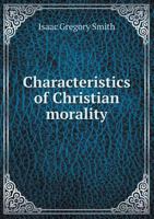 Characteristics of Christian Morality 0548706158 Book Cover