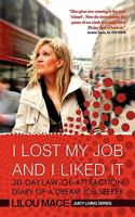 I LOST MY JOB AND I LIKED IT: 30-Day Law-of-Attraction Diary of a Dream Job Seeker 0956254608 Book Cover