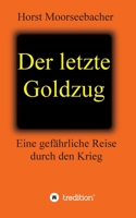 Der letzte Goldzug: Eine gef�hrliche Reise durch den Krieg 3347345789 Book Cover
