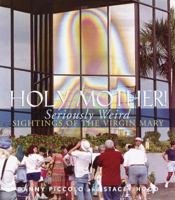 Holy Mother!: Seriously Weird Sightings of the Virgin Mary 0609809164 Book Cover