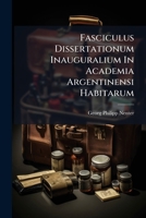 Fasciculus Dissertationum Inauguralium In Academia Argentinensi Habitarum: Quae Agunt De Medico Naturae Ministro, Secretionibus Et Excretionibus, ... Habentibus, Vita Et Morte 1175429732 Book Cover
