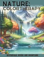 NATURE COLORTHERAPY: WATERFALLS, RIVERS AND MOUNTAINS: Coloring book for adults to anxiety relief and harmonize the spirit with 134 pages B0CNDJ2N2G Book Cover