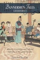 Bannermen Tales (Zidishu): Manchu Storytelling and Cultural Hybridity in the Qing Dynasty 0674975197 Book Cover