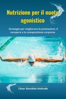 Nutrizione per il nuoto agonistico: Strategie per migliorare le prestazioni, il recupero e la composizione corporea (Italian Edition) B0DXFD384F Book Cover