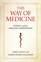 The Way of Medicine: Ethics and the Healing Profession 0268200858 Book Cover
