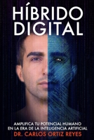 Híbrido Digital: Cómo Amplificar tu Potencial Humano en la Era de la Inteligencia Artificial (Spanish Edition) B0F8QQ437K Book Cover