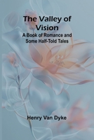 The Valley of Vision: A Book of Romance and Some Half-Told Tales 9362922584 Book Cover