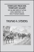 Tennessee Preacher, Tennessee Soldier: The Civil War Career of Captain John D. Kirkpatrick, CSA One of Morgan's Raiders 147871462X Book Cover