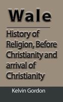 Wales: History of Religion, Before Christianity and arrival of Christianity 1912483602 Book Cover