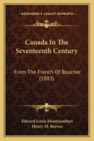 Canada In The Seventeenth Century: From The French Of Boucher 1165166178 Book Cover