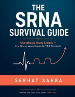 The SRNA Survival Guide: Anesthesia Made Simple: A Practical Clinical Rotation Companion for SRNA & CAA Students — Master the OR, Build Confidence, and Shine From Day One B0HD2JQ896 Book Cover