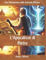 L'Apocalisse di Pietro: Una Rivelazione delle Epistole Petrine (Italian Edition) B0DR6T2W8K Book Cover