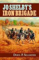 Jo Shelby's Iron Brigade 1589804309 Book Cover