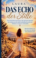 Das Echo der Stille: Die Geschichte einer Frau, die nach den Stürmen des Lebens zu sich selbst zurückfand und lernte, Schmerz in Licht zu verwandeln (German Edition) 3696732710 Book Cover