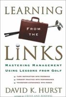 Learning From the Links: Mastering Management Using Lessons from Golf 0684865017 Book Cover