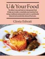 U & Your Food: The dishes in my cook book are truly gourmet food. It helps you to have a remarkably easy transition from being traditional animal protein eater to, a nutritionally balanced and aromati 1478719605 Book Cover