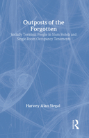 Outposts of the Forgotten: Socially Terminal People in Slum Hotels and Single Occupancy Hotels 1412854687 Book Cover