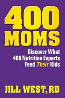 400 Moms...Discover What 400 Nutrition Experts Feed Their Kids 0989371204 Book Cover