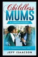Childless Mums: A London Mystery: A Mysterious Union Vol. I B086Y39J8X Book Cover