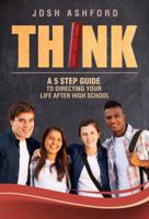 THINK: A 5 Step Guide to Directing Your Life After High School 0578632489 Book Cover