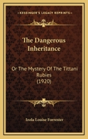 The Dangerous Inheritance, Or, the Mystery of the Tittani Rubies 1437309321 Book Cover