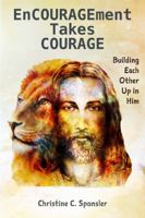 Encouragement Takes Courage: Building Each Other Up in Him 1737185210 Book Cover