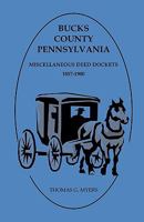 Bucks County, Pennsylvania, Miscellaneous Deed Dockets 1857-1900 078844106X Book Cover