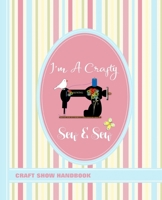 Craft Show Handbook: I'm A Crafty Sew & Sew 1091466408 Book Cover