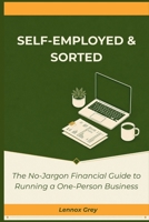 Self-Employed & Sorted: The No-Jargon Financial Guide to Running a One-Person Business (The Unschooled Series) B0H332M3QM Book Cover