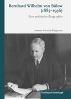 Bernhard Wilhelm Von Bülow (1885-1936): Eine Politische Biographie 3506702688 Book Cover