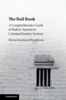 The Bail Book: A Comprehensive Look at Bail in America's Criminal Justice System 1107579155 Book Cover