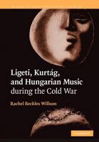 Ligeti, Kurtág, and Hungarian Music during the Cold War 1107403308 Book Cover