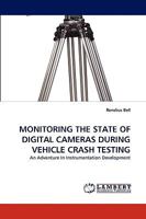 MONITORING THE STATE OF DIGITAL CAMERAS DURING VEHICLE CRASH TESTING: An Adventure In Instrumentation Development 3838366778 Book Cover