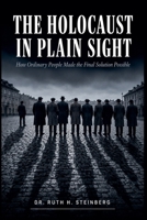 The Holocaust In Plain Sight: How Ordinary People Made the Final Solution Possible B0H4NSYXC8 Book Cover