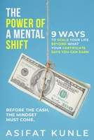The Power of a Mental Shift: 9 Ways to Scale Your Life Beyond What Your Certificate Says You Can Earn B0GRZBV6H6 Book Cover