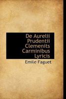 De Aurelii Prudentii Clemenits Carminibus Lyricis 0526191031 Book Cover