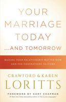 Your Marriage Today...and Tomorrow: Making Your Relationship Matter Now and for Generations to Come 0802418155 Book Cover