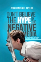 Don't Believe The Hype Of The Negative Media 0996948783 Book Cover