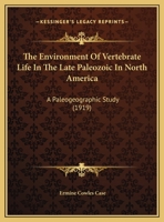 The Environment of Vertebrate Life in the Late Paleozoic in North America: A Paleographic Study... 1164177613 Book Cover
