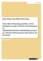From Micro-Financing and Base of the Pyramid Concept to Private Social Business by CROWDINVESTING/CROWDFINANCING as a Modern Phenomenon and Chance for Economy 3656408718 Book Cover