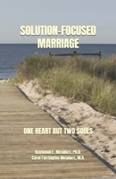 SOLUTION-FOCUSED MARRIAGE: ONE HEART BUT TWO SOULS (LIFE FOCUS UNLIMITED) B0CQ8R4491 Book Cover