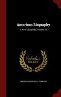 American Biography: A New Cyclopedia, Volume 10 1340053837 Book Cover