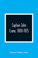 Captain John Crane 1800-1815 (Classic Reprint) 9354364578 Book Cover