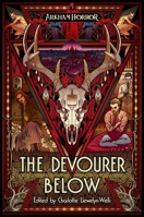 The Devourer Below: An Arkham Horror Anthology 1839080965 Book Cover