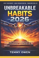 Unbreakable Habits 2026: The 30-Day Revolution to Reset Your Mindset, Crush Procrastination, and Build the Life You Deserve B0GFGX1YYD Book Cover