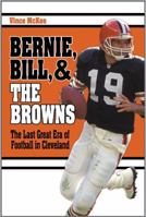 Bernie, Bill, and the Browns: The Last Great Era of Football in Cleveland 1681570114 Book Cover