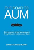 The Road to AUM: Driving Assets Under Management through Effective Marketing and Sales 0999720406 Book Cover