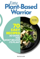 Easy Plant-Based Warrior Cooking: Fuel Your Body and Inspire Your Soul B0BW37KY2T Book Cover