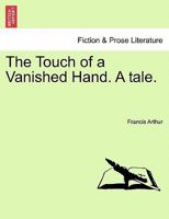 The Touch of a Vanished Hand. A tale. 1241183066 Book Cover